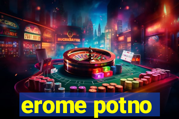 erome potno